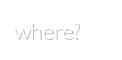where?
